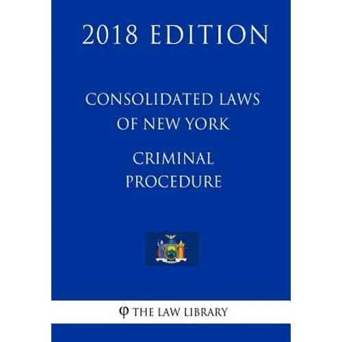 Consolidated Laws of New York - Criminal Procedure (2018 Edition) - Paperback