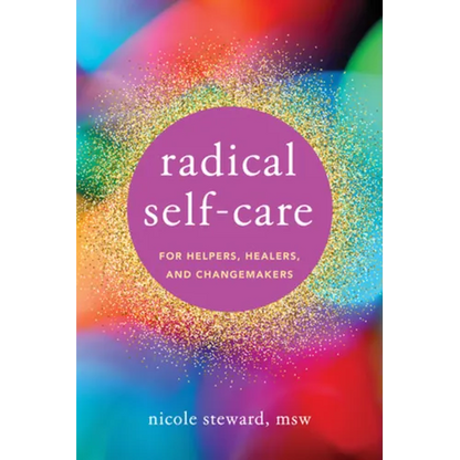 Radical Self-Care for Helpers, Healers, and Changemakers - Paperback