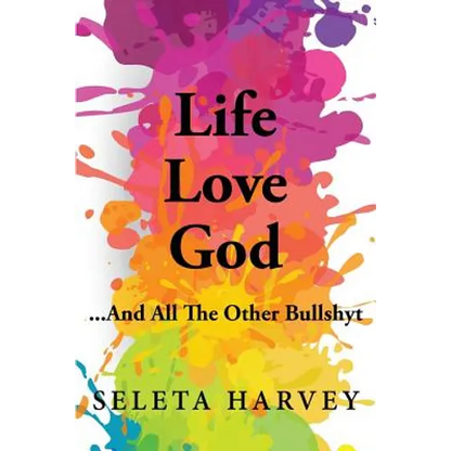Life, Love, God ... And All The Other Bullshyt - Paperback