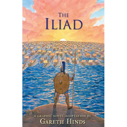 The Iliad: A Graphic Novel: (A Modern Visual Adaptation of Homer's Epic War Story of Greek Mythology for Young Adults) - Paperback