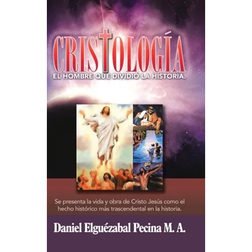 Cristología: El Hombre Que Dividió La Historia. - Hardcover