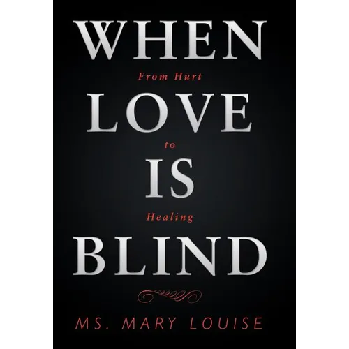 When Love Is Blind: From Hurt to Healing - Hardcover