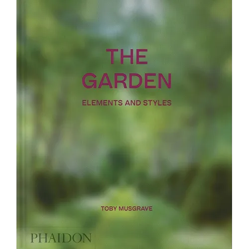 The Garden: Elements and Styles - Hardcover