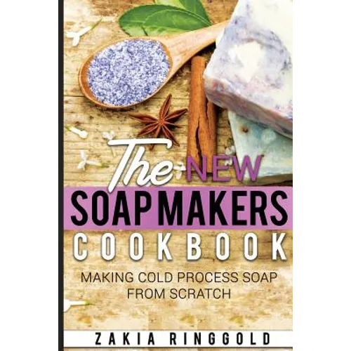 New Soap Makers Cookbook: Making Cold Process Soap from Scratch - Paperback