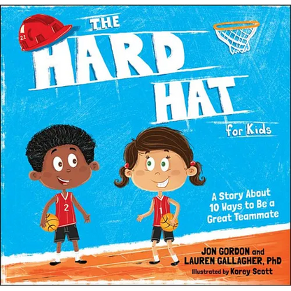 The Hard Hat for Kids: A Story about 10 Ways to Be a Great Teammate - Hardcover