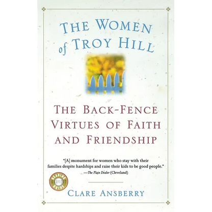 The Women of Troy Hill: The Back-Fence Virtues of Faith and Friendship - Paperback