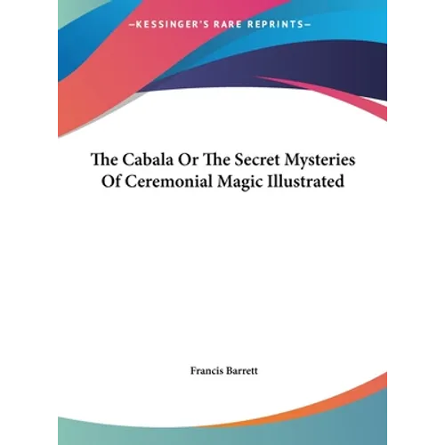 The Cabala Or The Secret Mysteries Of Ceremonial Magic Illustrated - Hardcover