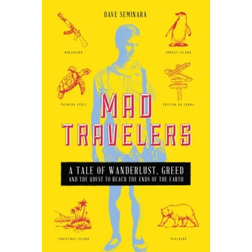 Mad Travelers: A Tale of Wanderlust, Greed and the Quest to Reach the Ends of the Earth - Paperback