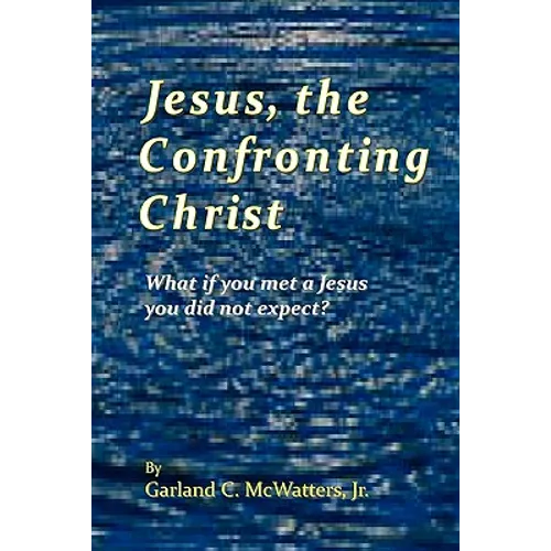 Jesus, the Confronting Christ: What if you met a Jesus you did not expect? - Paperback