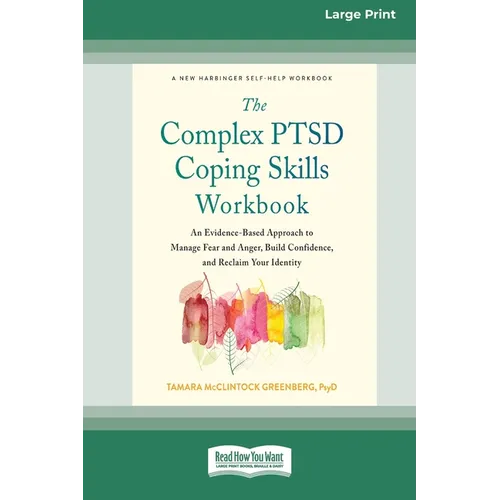 The Complex PTSD Coping Skills Workbook: An Evidence-Based Approach to Manage Fear and Anger, Build Confidence, and Reclaim Your Identity (16pt Large - Paperback