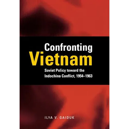 Confronting Vietnam: Soviet Policy Toward the Indochina Conflict, 1954-1963 - Hardcover