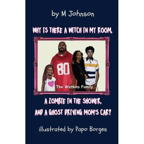 Why is there a Witch in my room, a Zombie in the shower, and a Ghost driving Mom's car? - Paperback