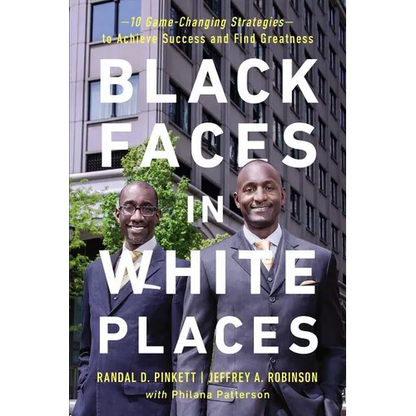 The Black Faces in White Places: 10 Game-Changing Strategies to Achieve Success and Find Greatness - Paperback
