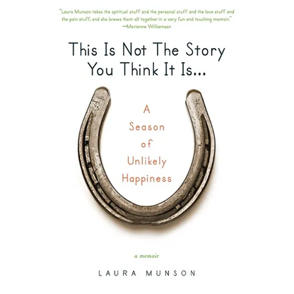 This Is Not the Story You Think It Is...: A Season of Unlikely Happiness - Paperback