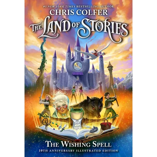 The Land of Stories: The Wishing Spell: 10th Anniversary Illustrated Edition - Hardcover