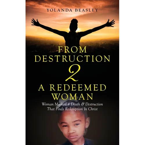 From Destruction 2 A Redeemed Woman: Woman Marked 4 Death & Destruction That Finds Redemption in Christ - Paperback