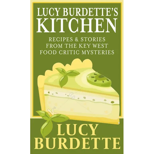 Lucy Burdette's Kitchen: Recipes & Stories from the Key West Food Critic Mysteries - Library Binding
