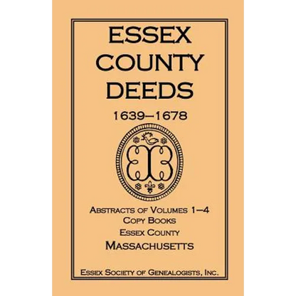Essex County Deeds, 1639-1678, Abstracts of Volumes 1-4, Copy Books, Essex County, Massachusetts - Paperback