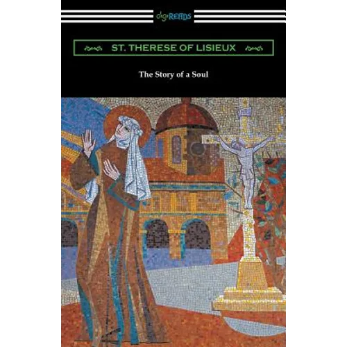 The Story of a Soul: The Autobiography of St. Therese of Lisieux - Paperback