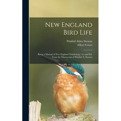 New England Bird Life; Being a Manual of New England Ornithology: Rev.and Ed. From the Manuscript of Winfrid A. Stearns - Hardcover