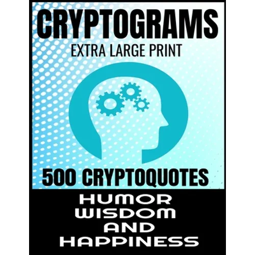 Cryptograms Extra Large Print 500 Cryptoquotes: Profor Adults - Best and Insightful Quotes about Humor Wisdom and Happiness - Exercise the Brain and I - Paperback