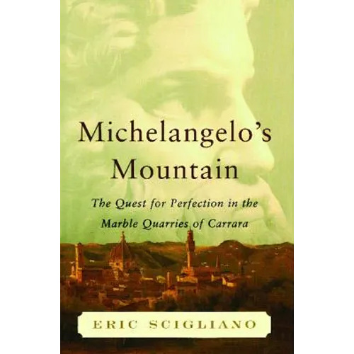 Michelangelo's Mountain: The Quest for Perfection in the Marble Quarries of - Paperback