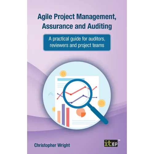 Agile Project Management, Assurance and Auditing: A practical guide for auditors, reviewers and project teams - Paperback