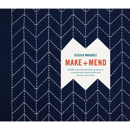 Make and Mend: Sashiko-Inspired Embroidery Projects to Customize and Repair Textiles and Decorate Your Home - Hardcover