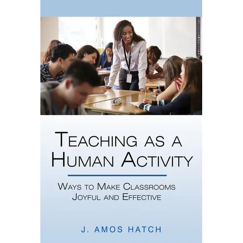 Teaching as a Human Activity: Ways to Make Classrooms Joyful and Effective - Hardcover