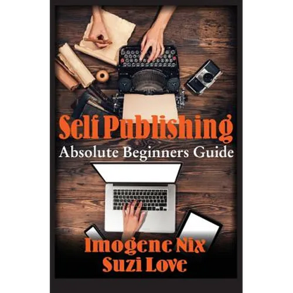 Self Publishing: Absolute Beginners Guide - Paperback