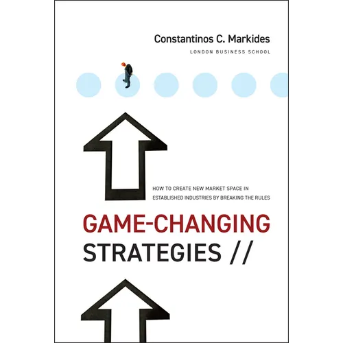 Game-Changing Strategies: How to Create New Market Space in Established Industries by Breaking the Rules - Hardcover