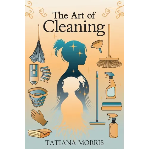 The Art of Cleaning: A Mother-Daughter Story of Cleaning With Care - Paperback