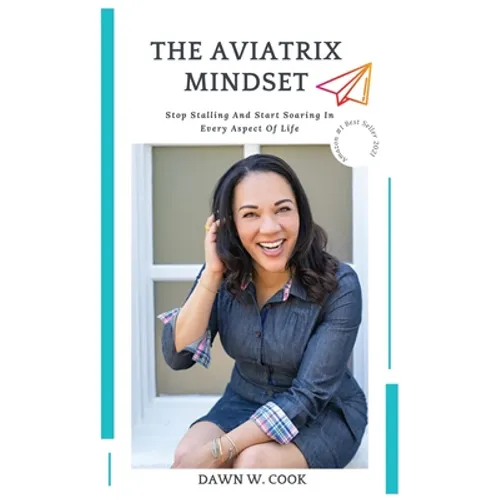 The Aviatrix Mindset: Stop Stalling And Start Start Soaring In Every Aspect Of Life - Paperback