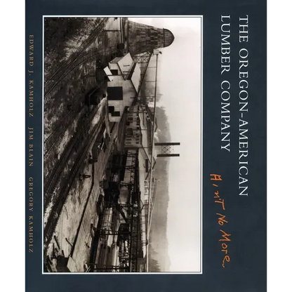 The Oregon-American Lumber Company: Ain't No More - Hardcover