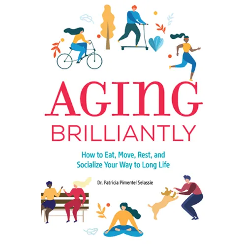 Aging Brilliantly: How to Eat, Move, Rest, and Socialize Your Way to Long Life - Paperback