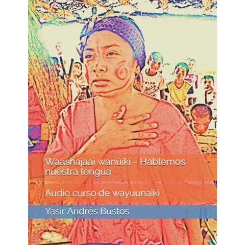 Waashajaai wanuiki - Hablemos nuestra lengua: Curso de Wayuunaiki - Paperback