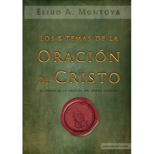 Los cinco temas de la oración de Cristo: El poder de la oración del Padre Nuestro - Paperback