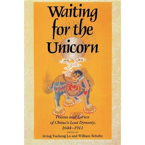 Waiting for the Unicorn, English Edition: Poems and Lyrics of China's Last Dynasty, 16441911 - Paperback