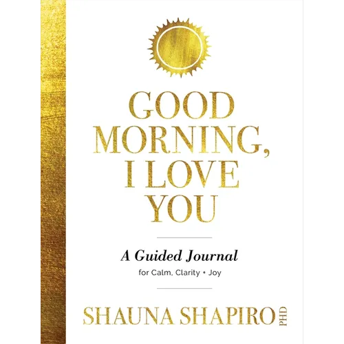 Good Morning, I Love You: A Guided Journal for Calm, Clarity, and Joy - Paperback