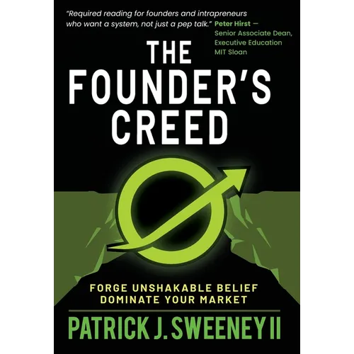 The Founder's Creed: Forge Unshakable Belief and Dominate Your Markets - Hardcover