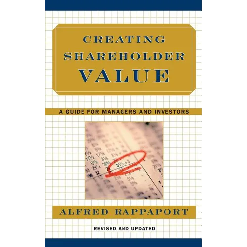 Creating Shareholder Value: A Guide for Managers and Investors - Hardcover