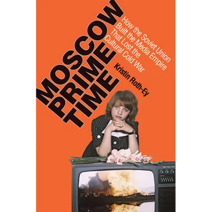 Moscow Prime Time: How the Soviet Union Built the Media Empire That Lost the Cultural Cold War - Paperback