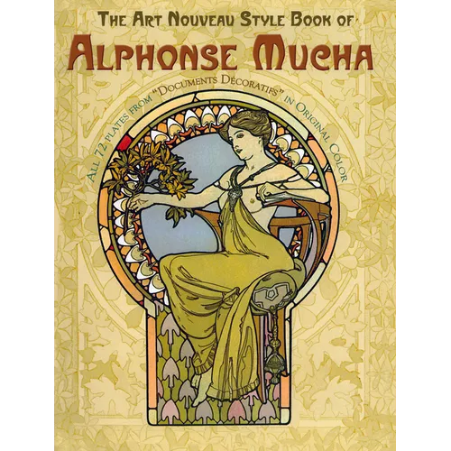 The Art Nouveau Style Book of Alphonse Mucha: All 72 Plates from Documents Décoratifs in Original Color - Paperback