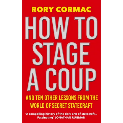 How to Stage a Coup: And Ten Other Lessons from the World of Secret Statecraft - Paperback