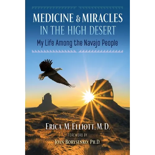 Medicine and Miracles in the High Desert: My Life Among the Navajo People - Paperback