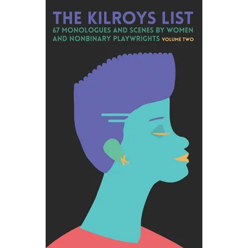 The Kilroys List, Volume Two: 67 Monologues and Scenes by Women and Nonbinary Playwrights - Paperback