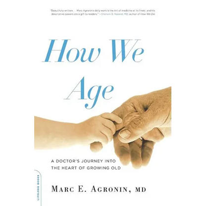 How We Age: A Doctor's Journey Into the Heart of Growing Old - Paperback