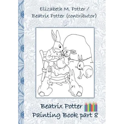 Beatrix Potter Painting Book Part 8 ( Peter Rabbit ): Colouring Book, coloring, crayons, coloured pencils colored, Children's books, children, adults, - Paperback