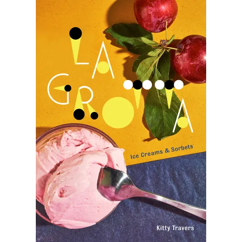 La Grotta: Ice Creams and Sorbets: A Cookbook - Hardcover