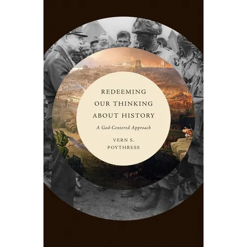 Redeeming Our Thinking about History: A God-Centered Approach - Paperback